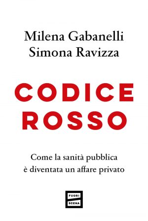 CODICE ROSSO. COME LA SANITÀ PUBBLICA È