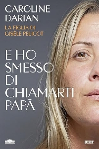 E HO SMESSO DI CHIAMARTI PAPÀ. IL MEMOIR